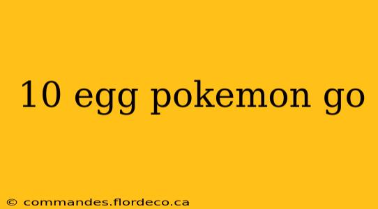 10 egg pokemon go