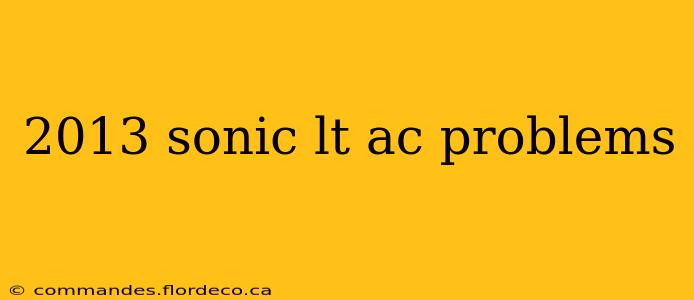 2013 sonic lt ac problems