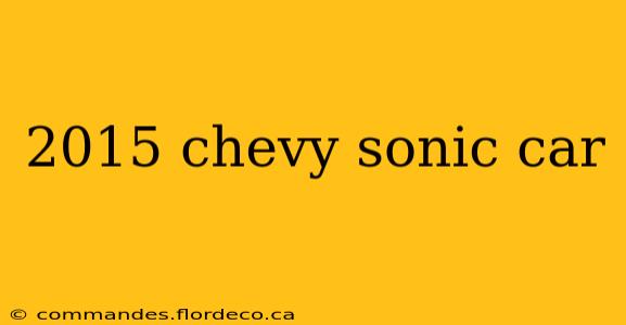 2015 chevy sonic car