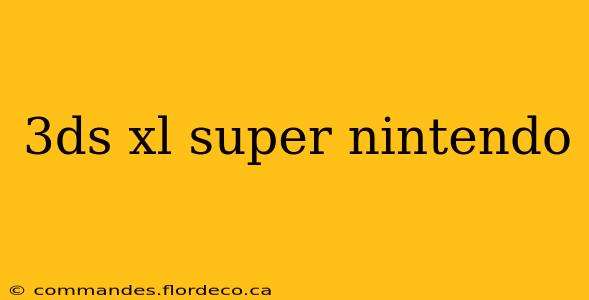 3ds xl super nintendo