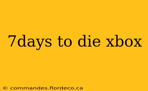 7days to die xbox