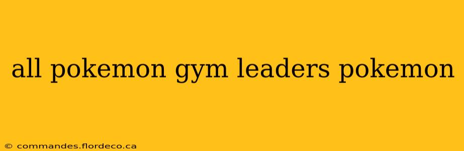 all pokemon gym leaders pokemon