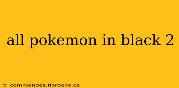 all pokemon in black 2