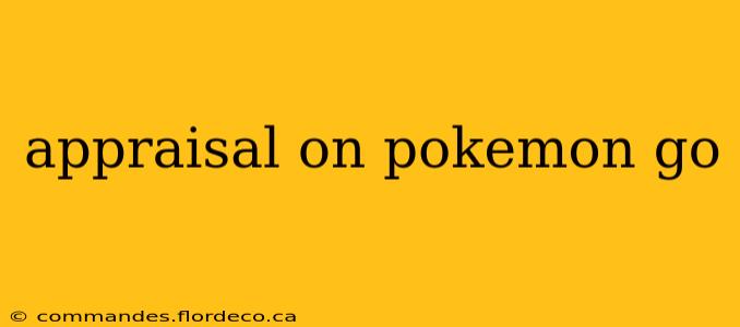 appraisal on pokemon go