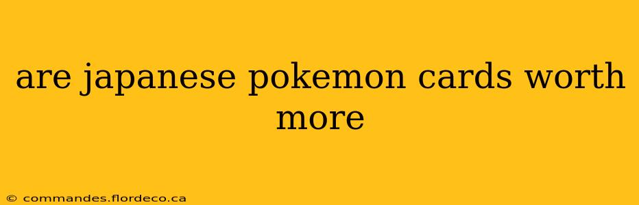are japanese pokemon cards worth more