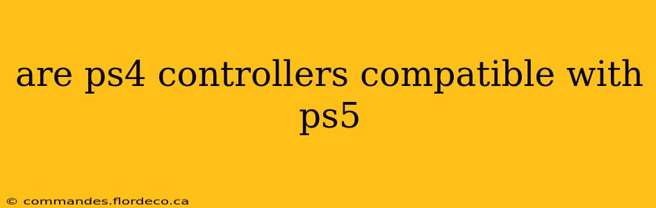 are ps4 controllers compatible with ps5