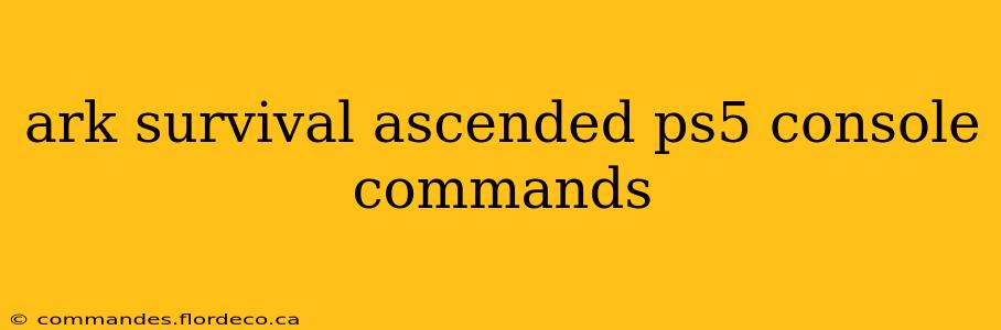 ark survival ascended ps5 console commands