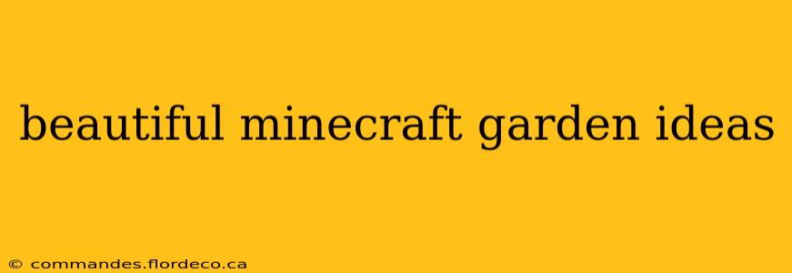 beautiful minecraft garden ideas