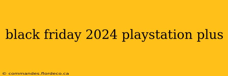 black friday 2024 playstation plus