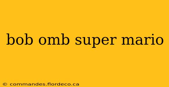 bob omb super mario