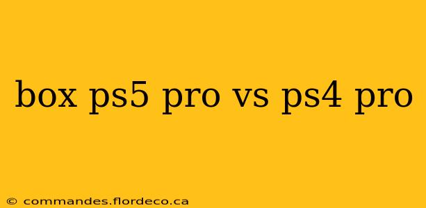 box ps5 pro vs ps4 pro