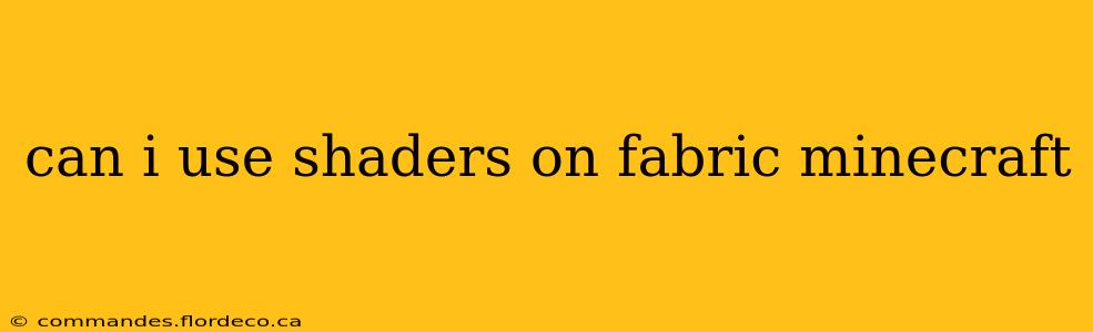 can i use shaders on fabric minecraft