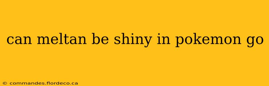 can meltan be shiny in pokemon go
