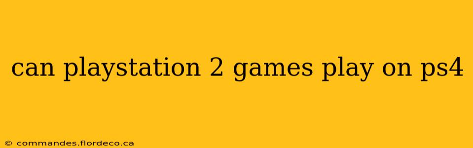 can playstation 2 games play on ps4