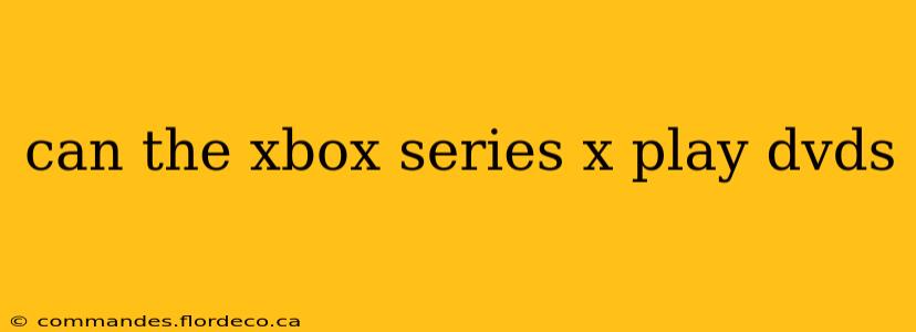 can the xbox series x play dvds