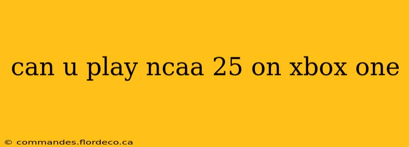 can u play ncaa 25 on xbox one
