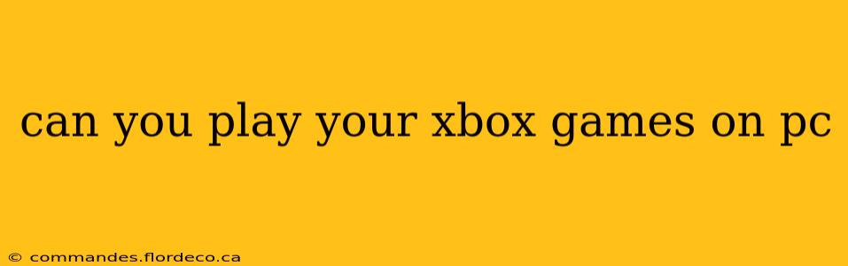 can you play your xbox games on pc
