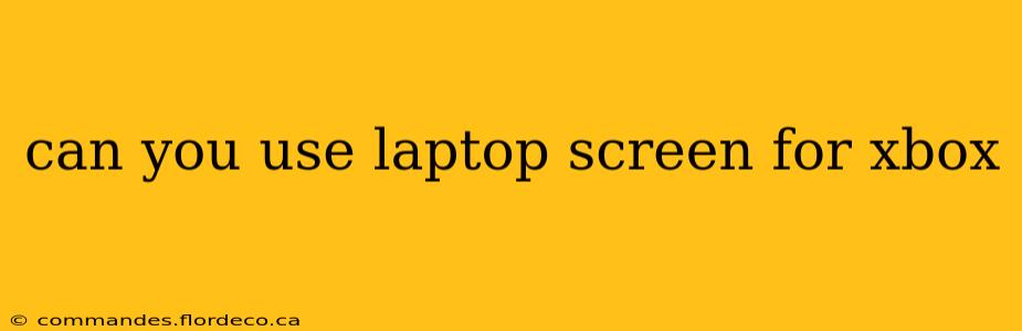 can you use laptop screen for xbox