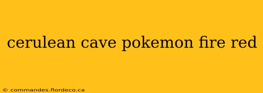 cerulean cave pokemon fire red