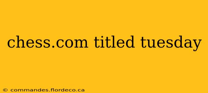 chess.com titled tuesday