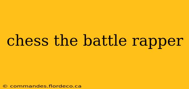 chess the battle rapper