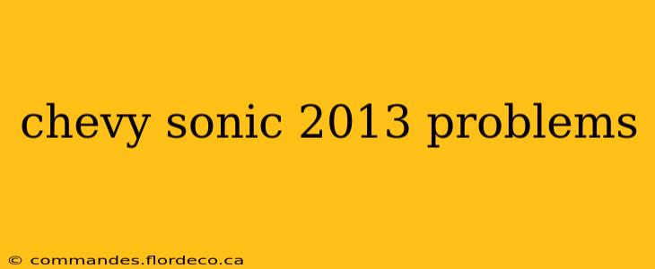 chevy sonic 2013 problems