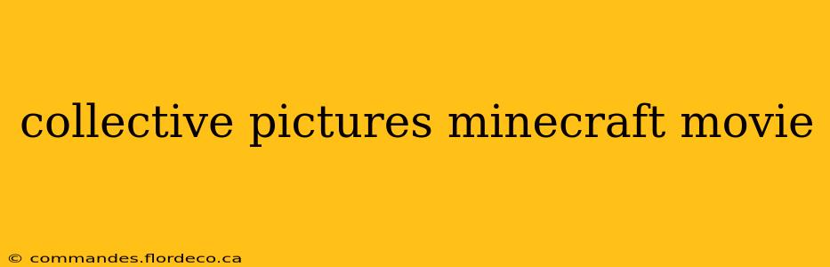 collective pictures minecraft movie