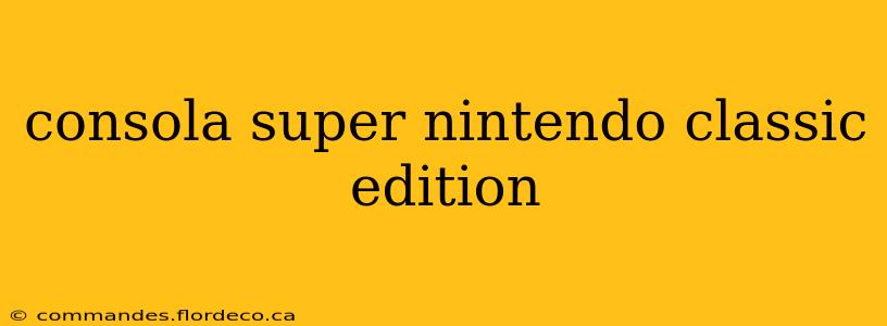 consola super nintendo classic edition