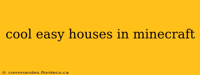 cool easy houses in minecraft