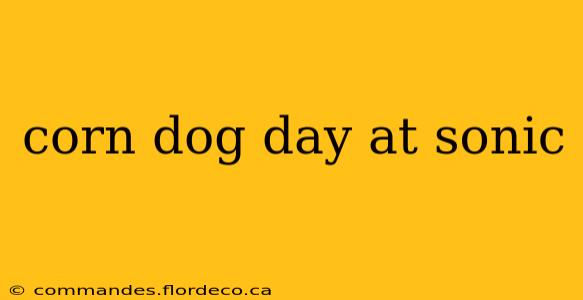 corn dog day at sonic