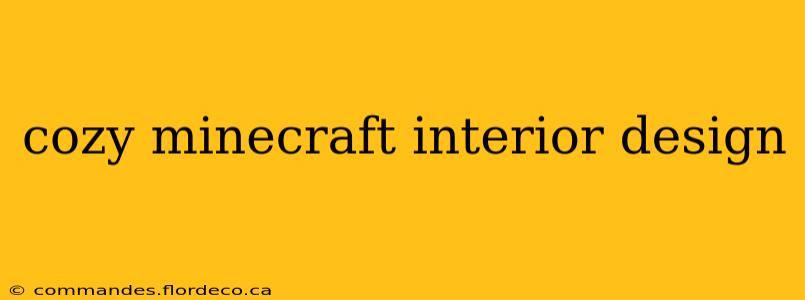 cozy minecraft interior design