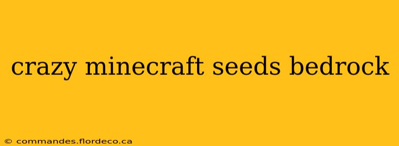 crazy minecraft seeds bedrock