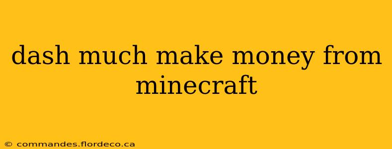 dash much make money from minecraft