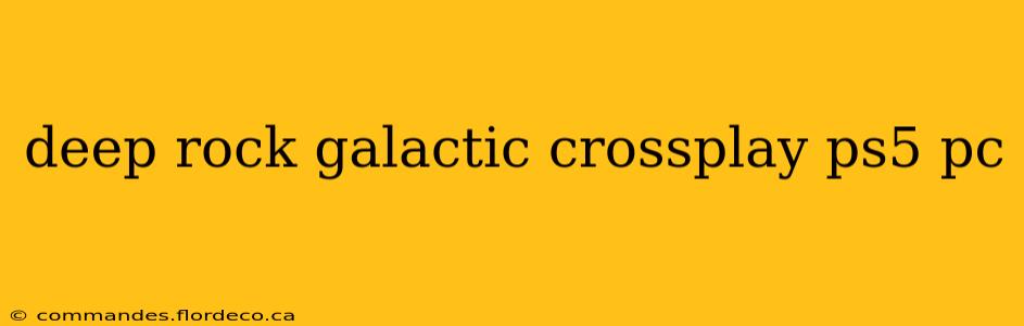 deep rock galactic crossplay ps5 pc