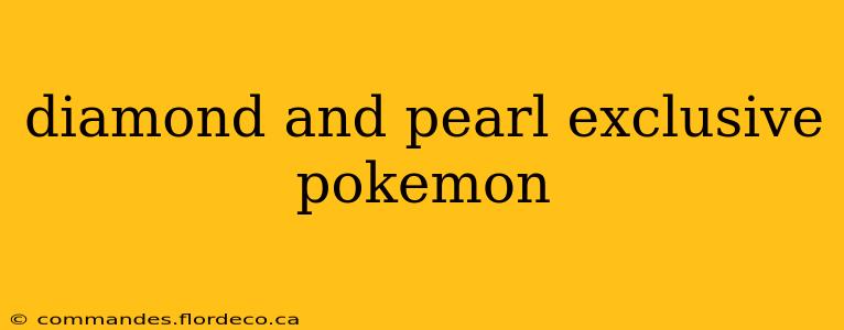 diamond and pearl exclusive pokemon
