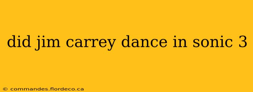 did jim carrey dance in sonic 3