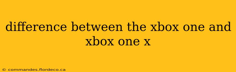 difference between the xbox one and xbox one x