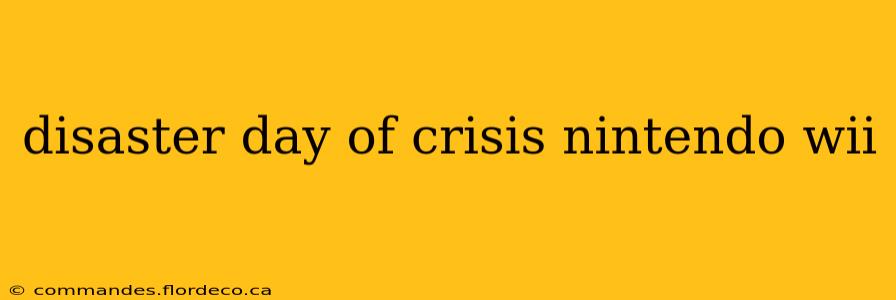 disaster day of crisis nintendo wii