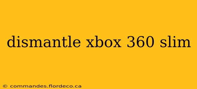 dismantle xbox 360 slim