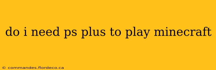 do i need ps plus to play minecraft