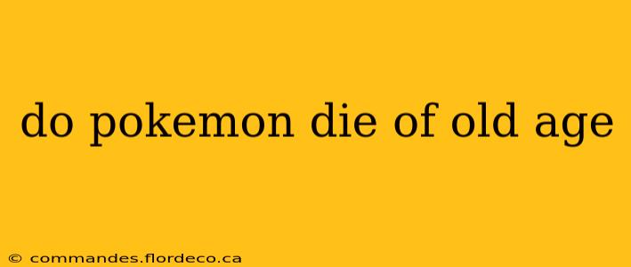 do pokemon die of old age