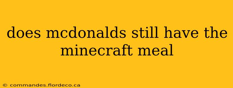 does mcdonalds still have the minecraft meal