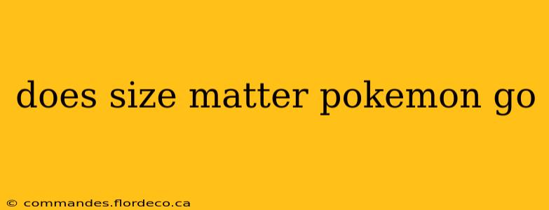 does size matter pokemon go
