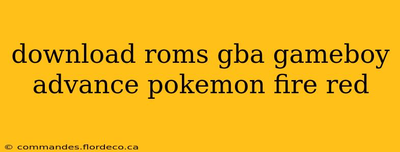 download roms gba gameboy advance pokemon fire red
