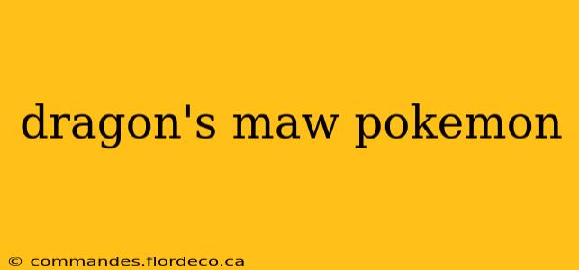 dragon's maw pokemon