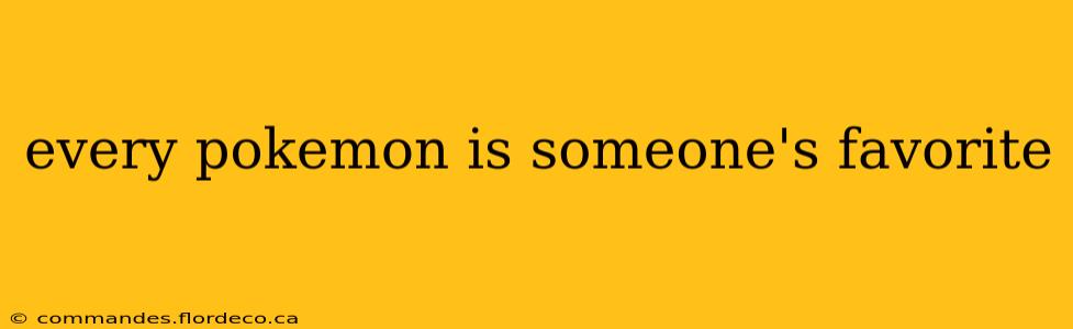 every pokemon is someone's favorite