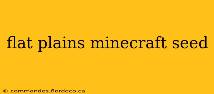 flat plains minecraft seed