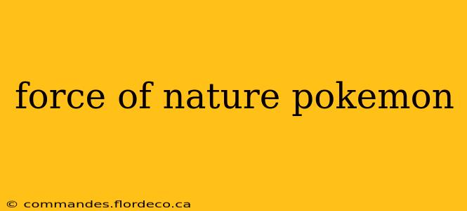 force of nature pokemon