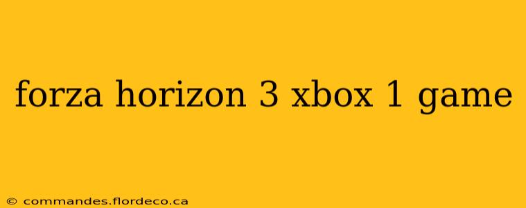 forza horizon 3 xbox 1 game