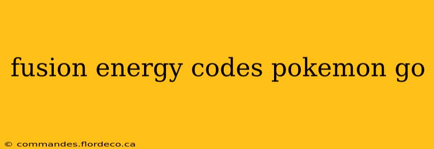 fusion energy codes pokemon go